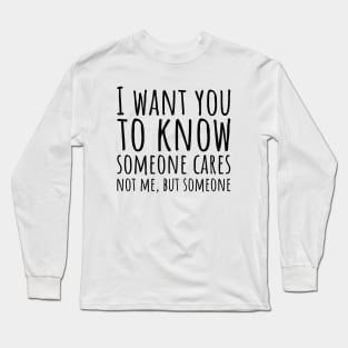 Sarcastic Someone Cares Not Me Long Sleeve T-Shirt